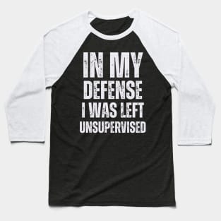 I Was Left Unsupervised - White Text Baseball T-Shirt